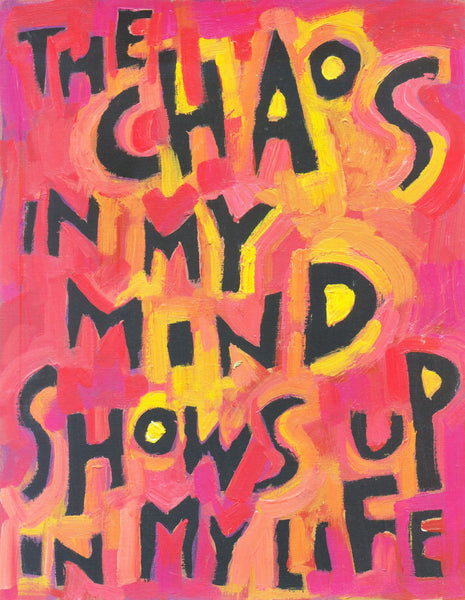 The chaos in my mind shows up in my life