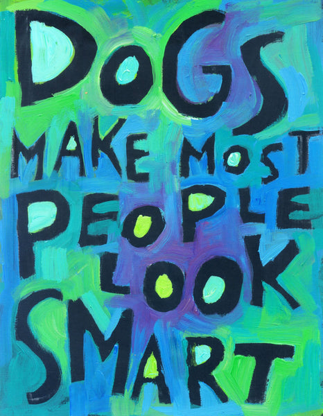 Dogs Make most people look Smart
