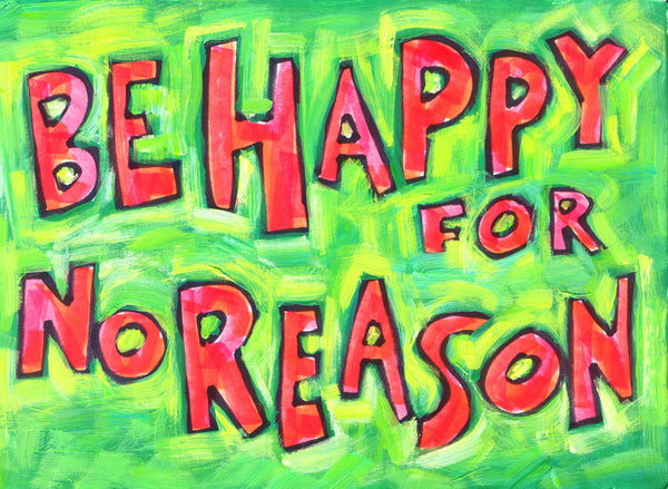 Be happy for NO reason -positive poster