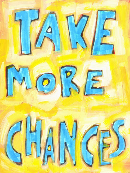 take more chances