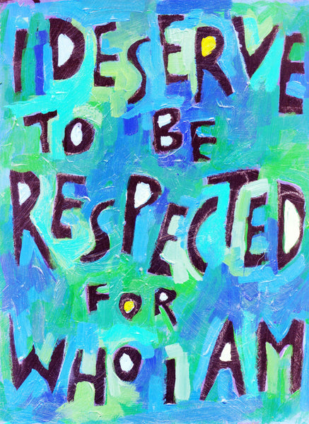 I Deserve to be Respected for Who I AM