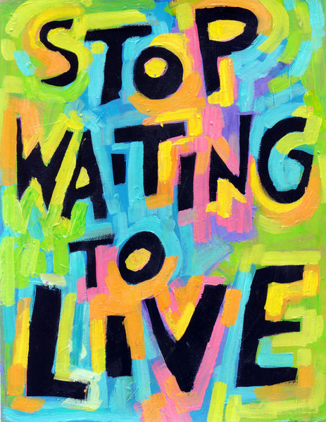 Stop waiting to love