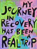 My JourNeY in Recovery has been a trip