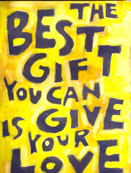 The Best Gift you can Give is your LOVE