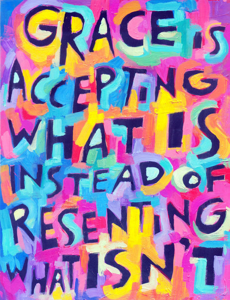 Grace is Accepting What IS instead of Resenting what Isn't