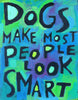 Dogs Make most people look Smart