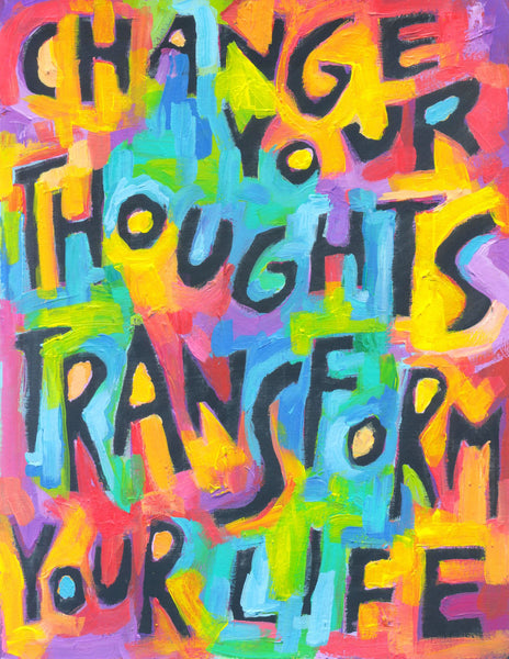 Change your thoughts transform your life