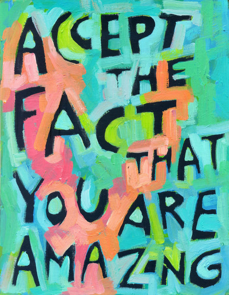 Accept the fact that you are amazing