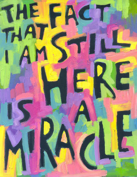 The fact that I am still here is a Miracle