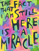 The fact that I am still here is a Miracle