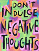 Don't Indulge Negative Thoughts - Motivational Positive Quote Mental Health Awareness