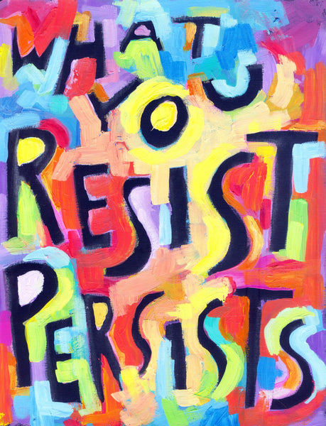 What you resist Persisits