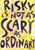 Risky is not as Scary as Ordinary
