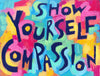 Show yourself Compassion