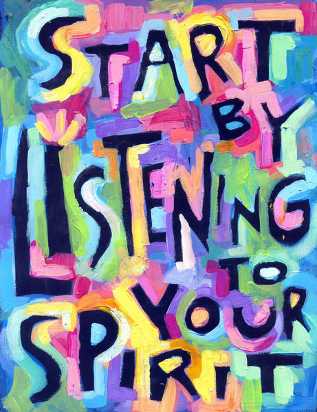 Start by listening to your spirit