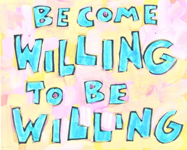 Become willing to be willing