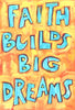 Faith builds big dreams