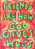 Friends are how God gives Hugs - poster for babies, nursery, kids, teachers,