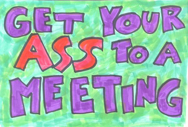 Get your A** to a Meeting
