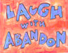 Laugh with Abandon