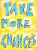 take more chances