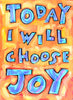 Today I will Choose Joy