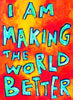 I am Making the World Better