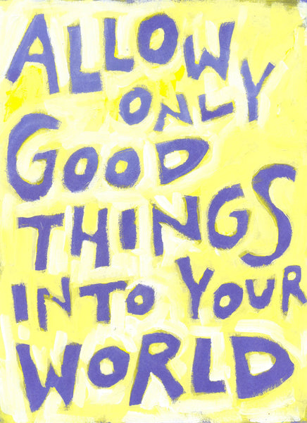 Allow Only GOOd things into Your World