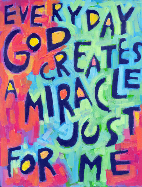 Everyday GOD creates a Miracle just for ME