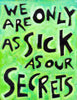 We are Only as SICK as our Secrets