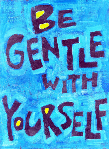 Be gentle with yourself