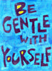 Be gentle with yourself