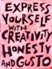 Express yourself with Creativity Honesty and Gusto