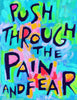 Push through the pain and fear