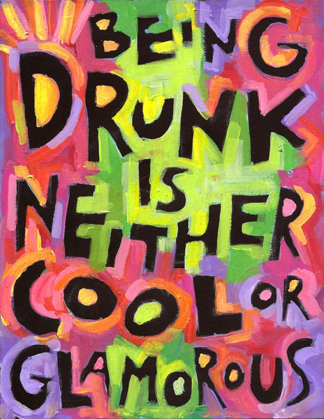 Being Drunk is Neither Cool or Glamorous