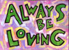 Always be loving -