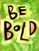 Be Bold - Motivational Posters Empowering Quotes for Women, Children Teachers Classroom