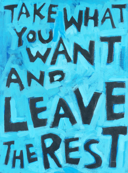 Take what you Want and leave the Rest