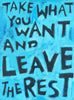 Take what you Want and leave the Rest