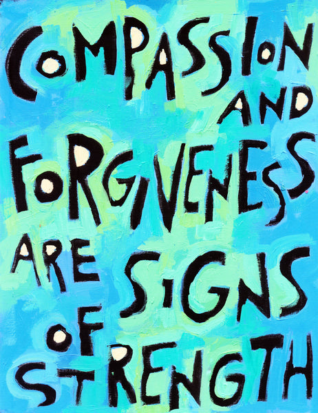 Compassion and forgiveness are signs of strength