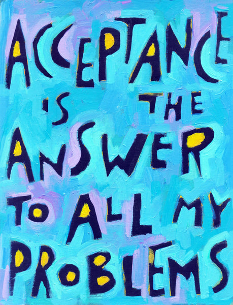 Acceptance is the Answer to All of my Problems -AA Big book quote, 12 step recovery