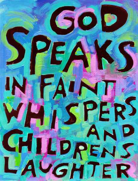 God speaks in faint whispers and childrens laughter