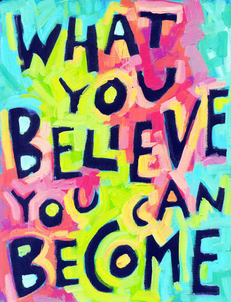 What you BeLieVE you can BeCome