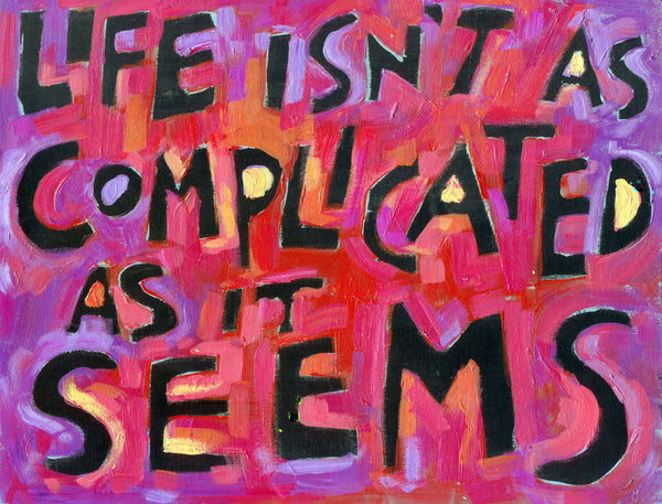 Life isn't as complicated as it seems